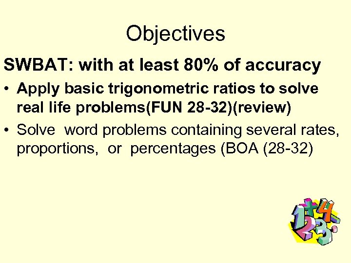 Objectives SWBAT: with at least 80% of accuracy • Apply basic trigonometric ratios to