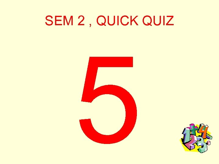 SEM 2 , QUICK QUIZ 5 