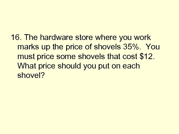 16. The hardware store where you work marks up the price of shovels 35%.