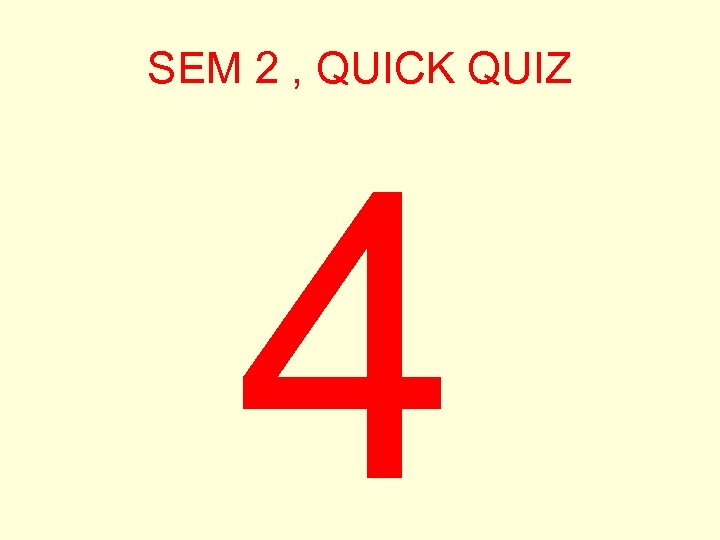 SEM 2 , QUICK QUIZ 4 