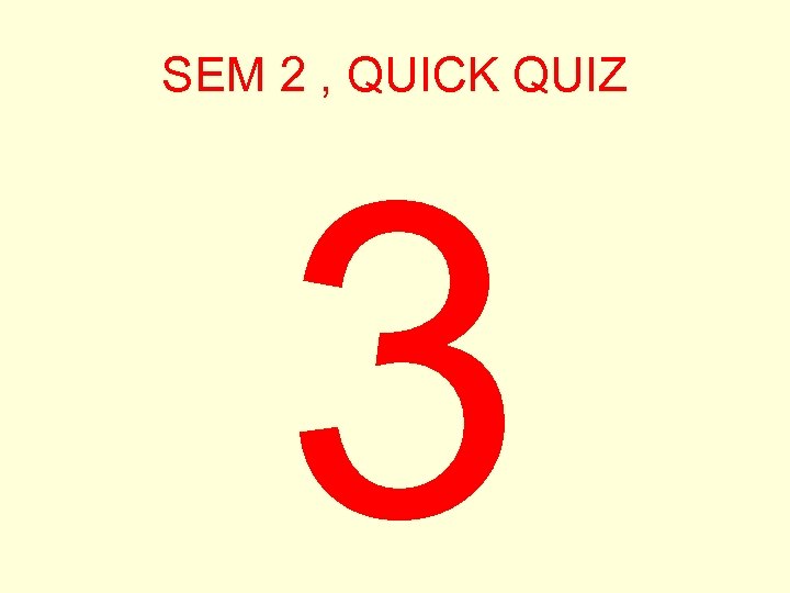 SEM 2 , QUICK QUIZ 3 