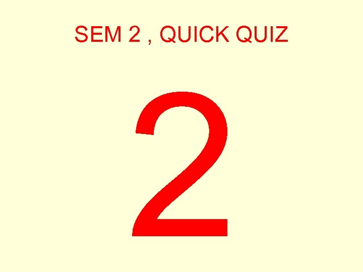 SEM 2 , QUICK QUIZ 2 