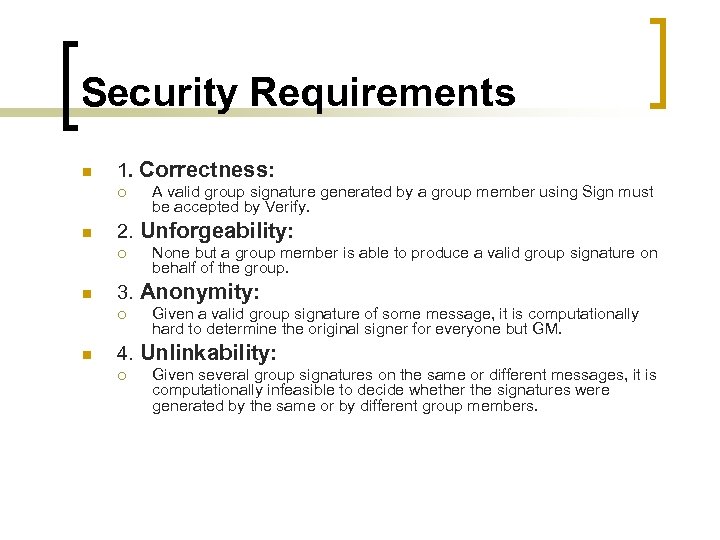 Security Requirements n 1. Correctness: ¡ n 2. Unforgeability: ¡ n None but a