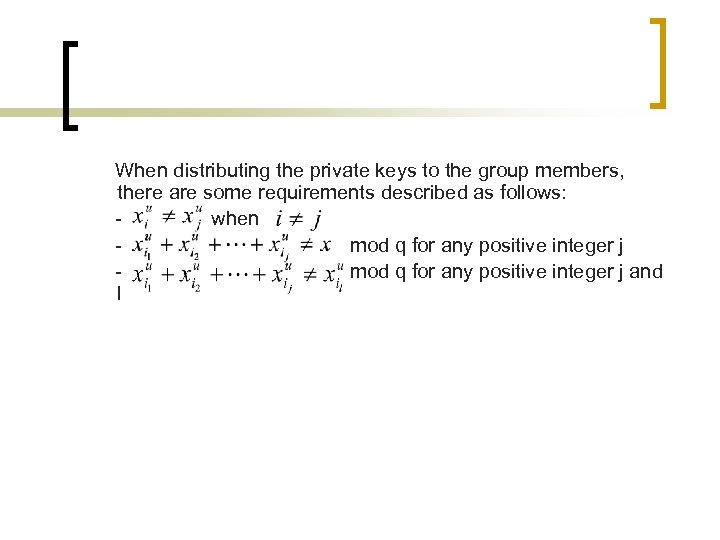 When distributing the private keys to the group members, there are some requirements described