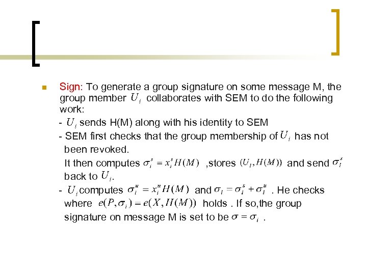 n Sign: To generate a group signature on some message M, the group member