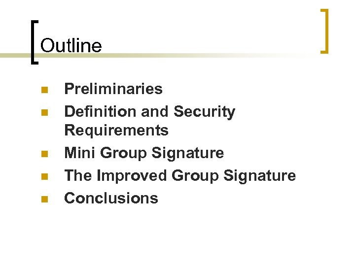 Outline n n n Preliminaries Definition and Security Requirements Mini Group Signature The Improved