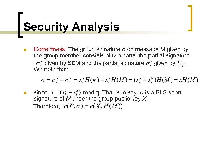 Security Analysis n Correctness: The group signature σ on message M given by the