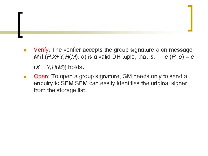 n Verify: The verifier accepts the group signature σ on message M if (P,