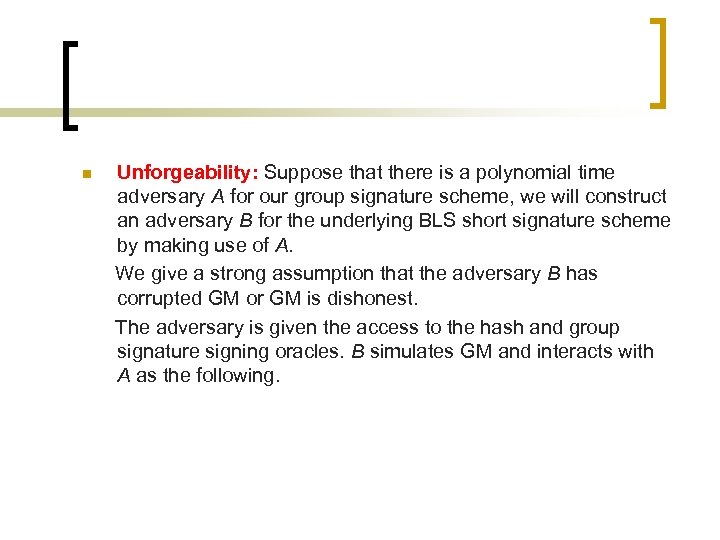 n Unforgeability: Suppose that there is a polynomial time adversary A for our group