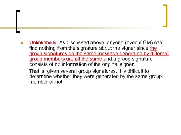 n Unlinkability: As discussed above, anyone (even if GM) can find nothing from the