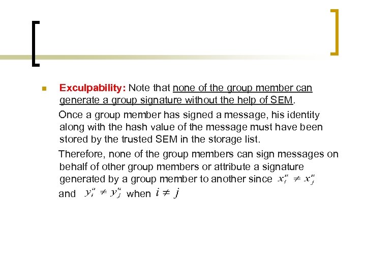 n Exculpability: Note that none of the group member can generate a group signature