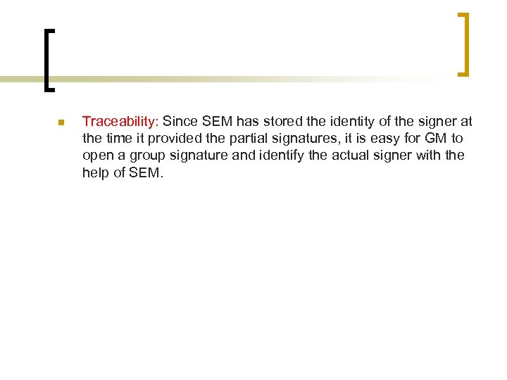 n Traceability: Since SEM has stored the identity of the signer at the time