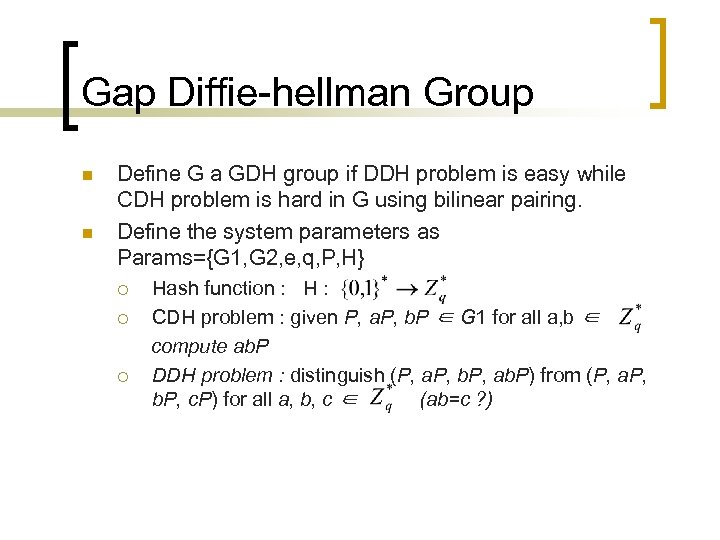 Gap Diffie-hellman Group n n Define G a GDH group if DDH problem is