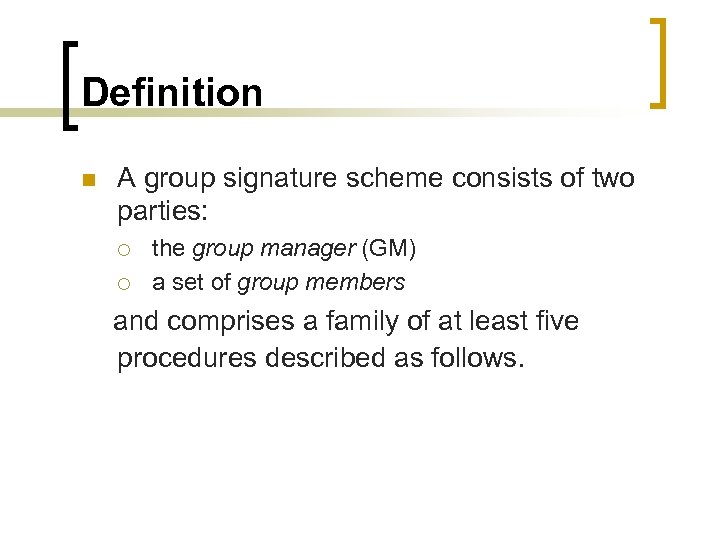 Definition n A group signature scheme consists of two parties: ¡ ¡ the group