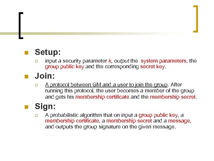 n Setup: ¡ n Join: ¡ n input a security parameter k, output the