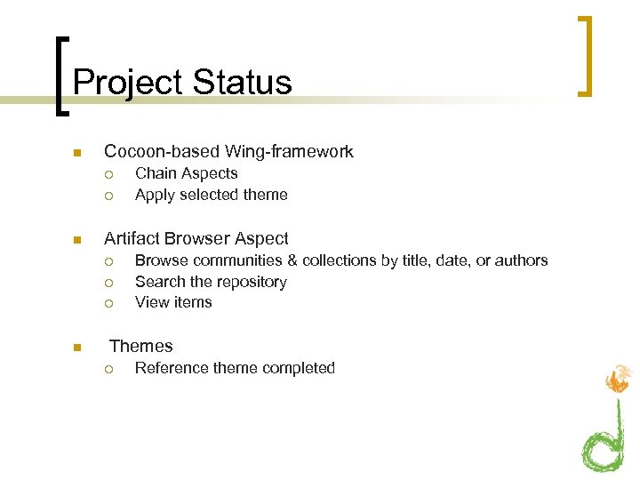 Project Status n Cocoon-based Wing-framework ¡ ¡ n Artifact Browser Aspect ¡ ¡ ¡