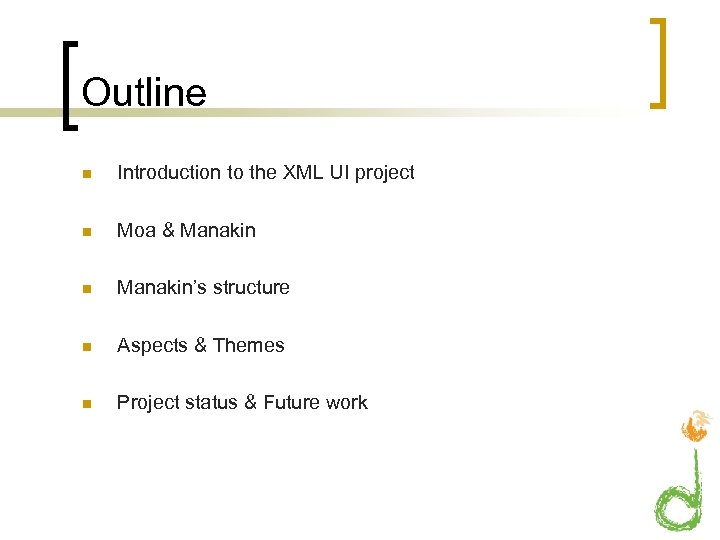 Outline n Introduction to the XML UI project n Moa & Manakin n Manakin’s