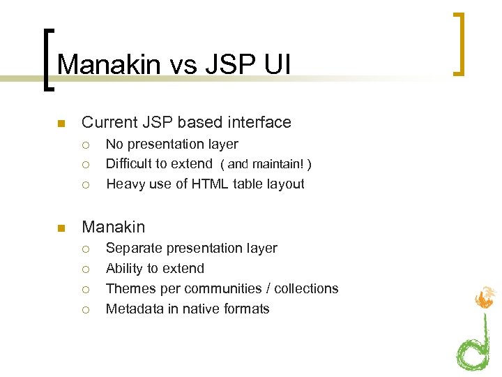 Manakin vs JSP UI n Current JSP based interface ¡ ¡ ¡ n No