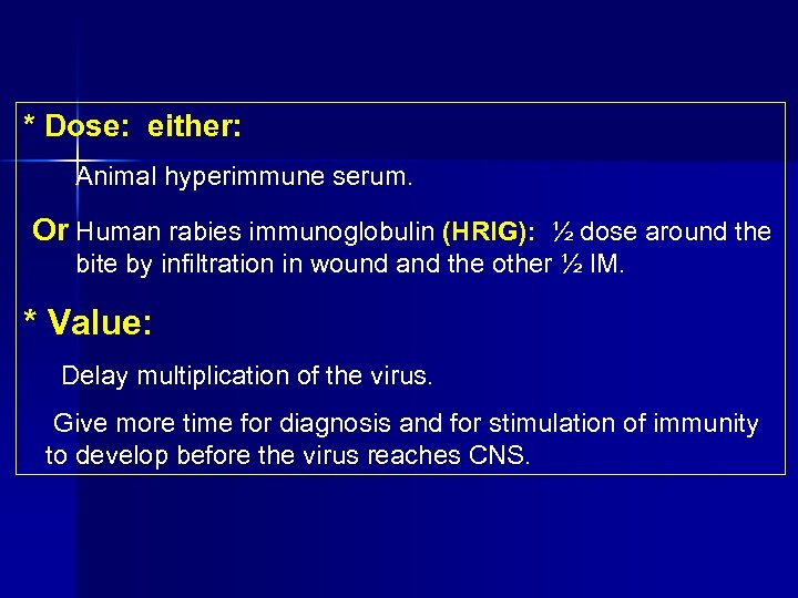* Dose: either: Animal hyperimmune serum. Or Human rabies immunoglobulin (HRIG): ½ dose around