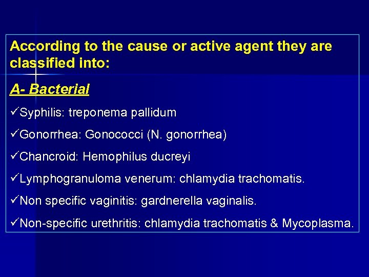 According to the cause or active agent they are classified into: A- Bacterial Syphilis: