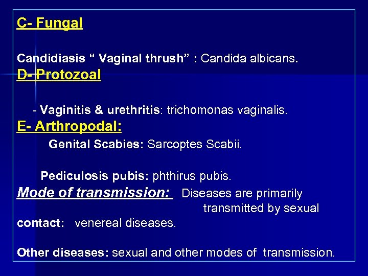 C Fungal Candidiasis “ Vaginal thrush” : Candida albicans. D Protozoal Vaginitis & urethritis: