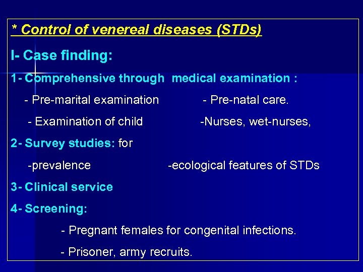 * Control of venereal diseases (STDs) I Case finding: 1 Comprehensive through medical examination