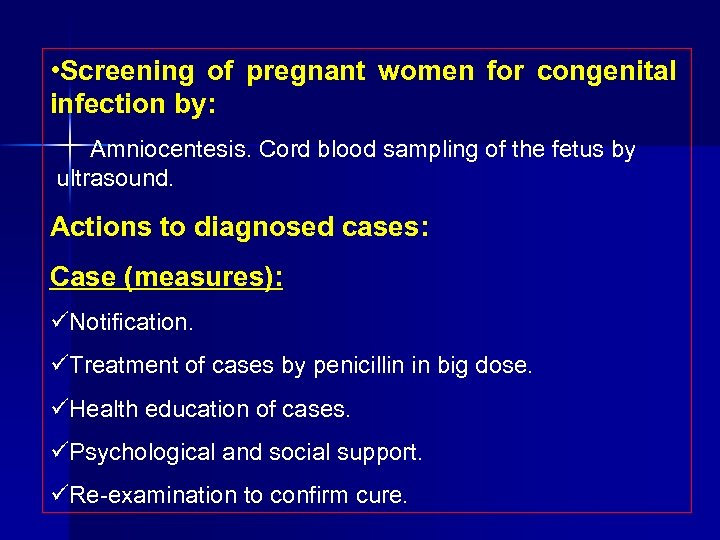 • Screening of pregnant women for congenital infection by: Amniocentesis. Cord blood sampling