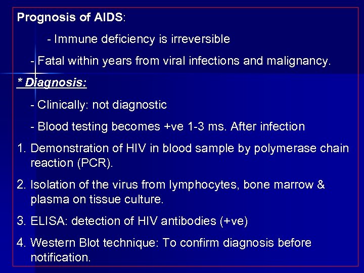 Prognosis of AIDS: Immune deficiency is irreversible Fatal within years from viral infections and