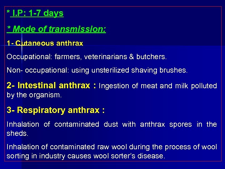 * I. P: 1 7 days * Mode of transmission: 1 Cutaneous anthrax Occupational: