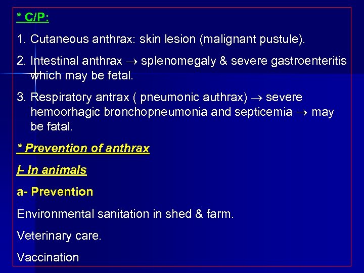 * C/P: 1. Cutaneous anthrax: skin lesion (malignant pustule). 2. Intestinal anthrax splenomegaly &