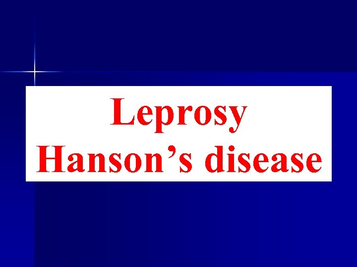 Leprosy Hanson’s disease 