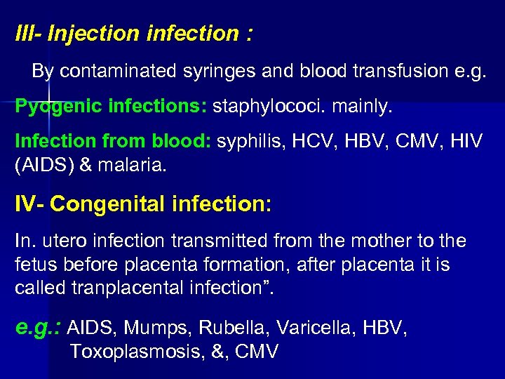 III- Injection infection : By contaminated syringes and blood transfusion e. g. Pyogenic infections: