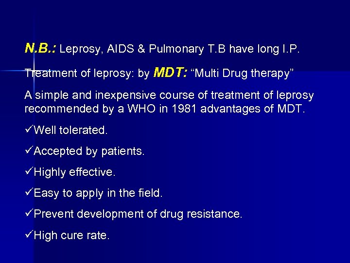 N. B. : Leprosy, AIDS & Pulmonary T. B have long I. P. Treatment