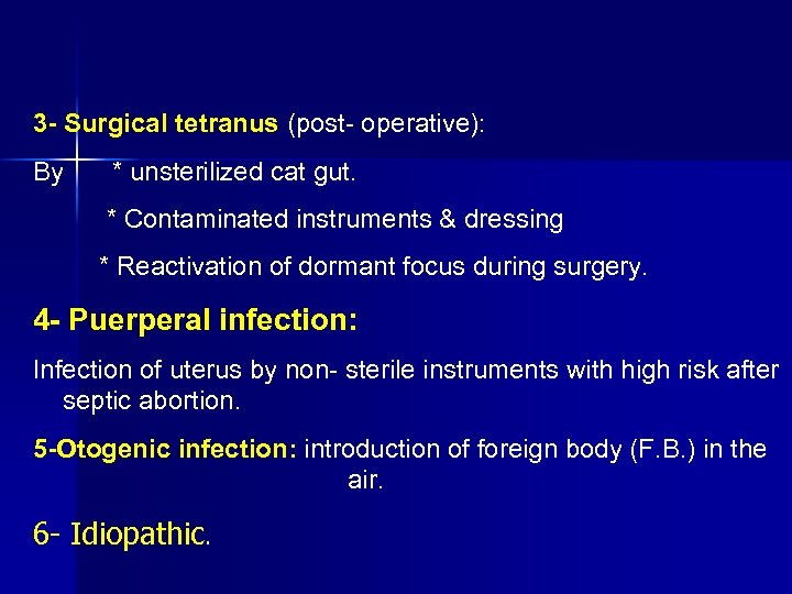 3 Surgical tetranus (post operative): By * unsterilized cat gut. * Contaminated instruments &