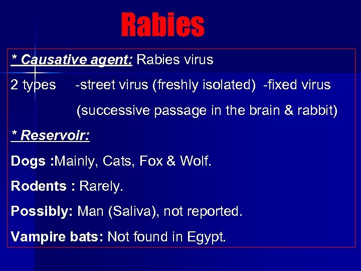 Rabies * Causative agent: Rabies virus 2 types street virus (freshly isolated) fixed virus