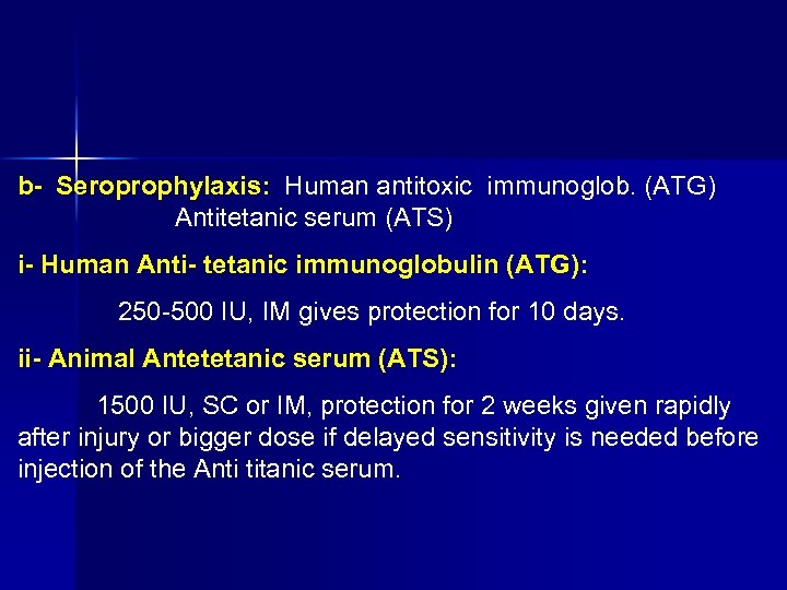 b Seroprophylaxis: Human antitoxic immunoglob. (ATG) Antitetanic serum (ATS) i Human Anti tetanic immunoglobulin