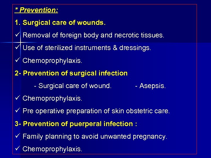 * Prevention: 1. Surgical care of wounds. Removal of foreign body and necrotic tissues.