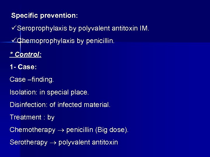Specific prevention: Seroprophylaxis by polyvalent antitoxin IM. Chemoprophylaxis by penicillin. * Control: 1 Case: