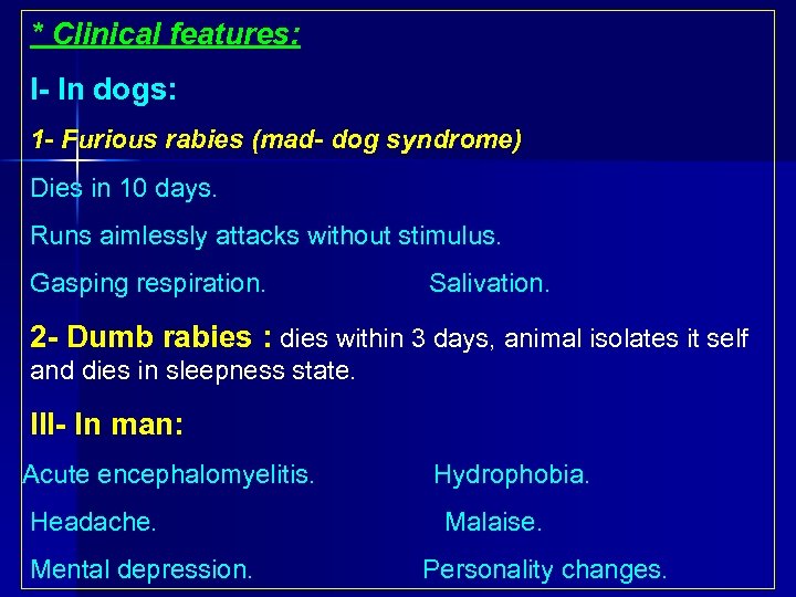 * Clinical features: I In dogs: 1 - Furious rabies (mad- dog syndrome) Dies