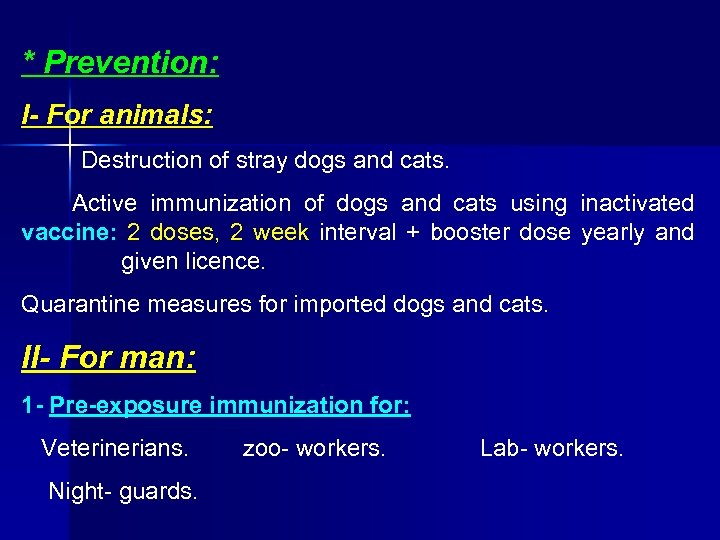 * Prevention: I- For animals: Destruction of stray dogs and cats. Active immunization of