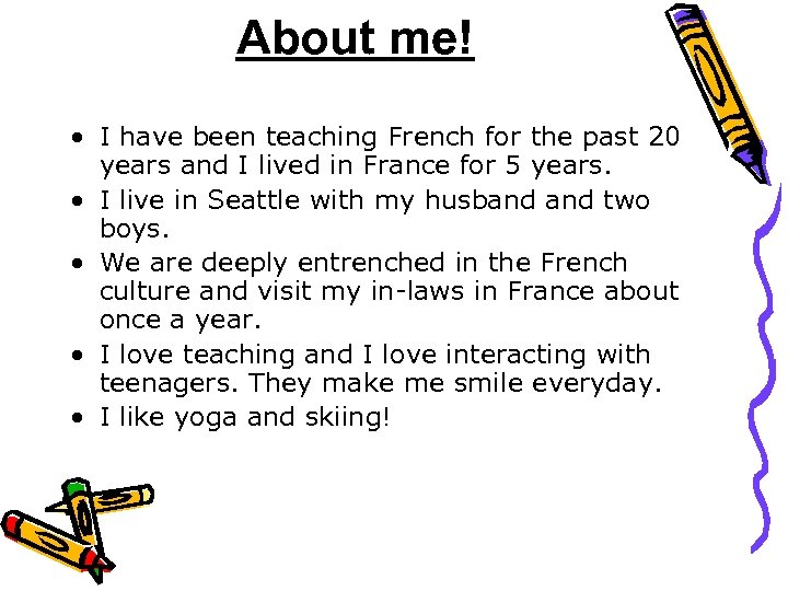 About me! • I have been teaching French for the past 20 years and