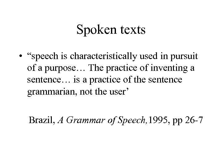 Spoken texts • “speech is characteristically used in pursuit of a purpose… The practice