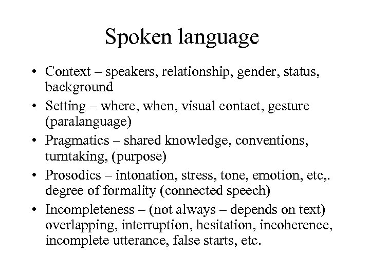 Spoken language • Context – speakers, relationship, gender, status, background • Setting – where,