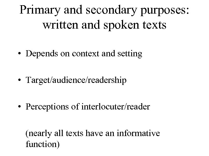 Primary and secondary purposes: written and spoken texts • Depends on context and setting