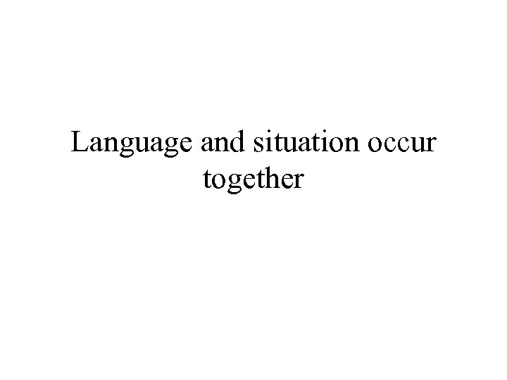 Language and situation occur together 