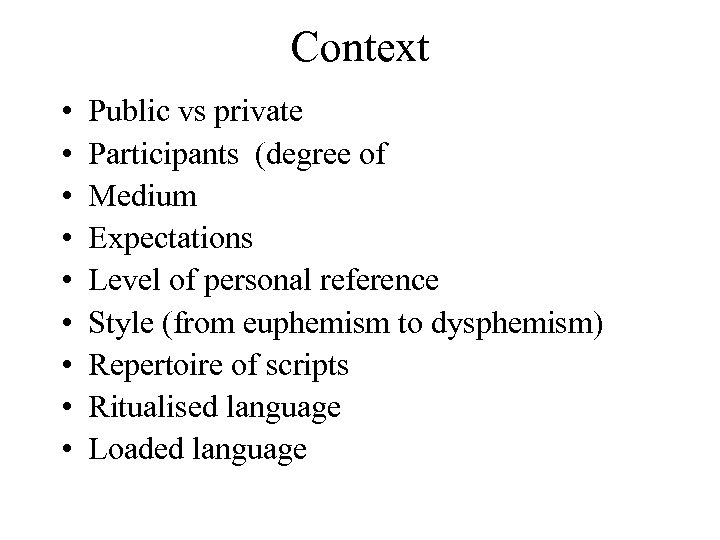 Context • • • Public vs private Participants (degree of Medium Expectations Level of