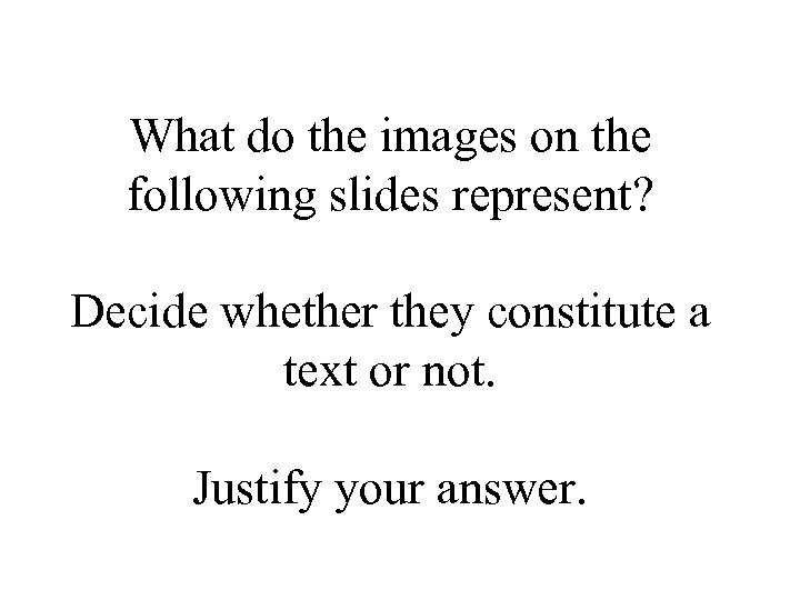What do the images on the following slides represent? Decide whether they constitute a