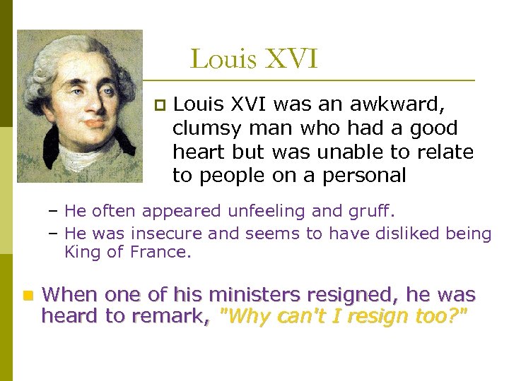 Louis XVI p Louis XVI was an awkward, clumsy man who had a good