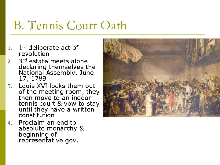 B. Tennis Court Oath 1. 2. 3. 4. 1 st deliberate act of revolution: