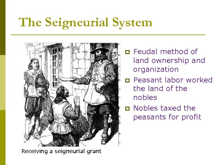 The Seigneurial System p p p Receiving a seigneurial grant Feudal method of land